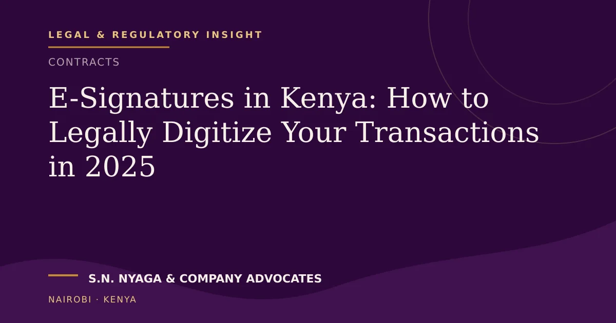 E-Signatures in Kenya: How to Legally Digitize Your Transactions in 2025 — publication by S.N. Nyaga & Company Advocates